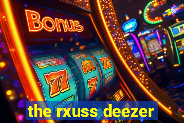 the rxuss deezer